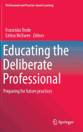 Educating the Deliberate Professional: Preparing for future practices