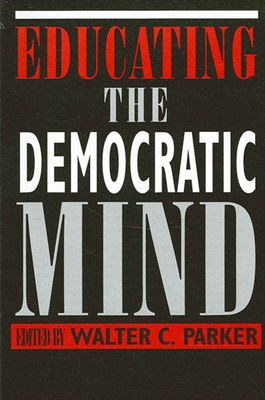 Educating the Democratic Mind - Parker, Walter C (Editor)