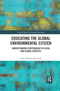 Educating the Global Environmental Citizen: Understanding Ecopedagogy in Local and Global Contexts