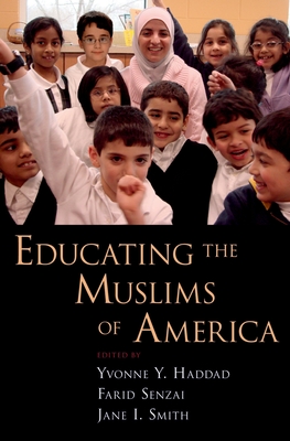 Educating the Muslims of America - Haddad, Yvonne Y (Editor), and Senzai, Farid (Editor), and Smith, Jane I (Editor)