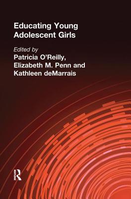 Educating Young Adolescent Girls - O'Reilly, Patricia (Editor), and Penn, Elizabeth M. (Editor), and deMarrais, Kathleen B. (Editor)