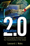 Education 2.0: The LearningWeb Revolution and the Transformation of the School