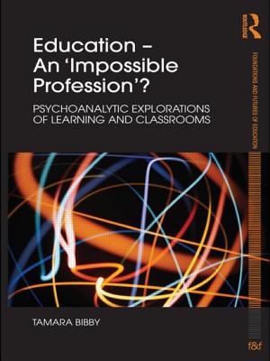 Education - An 'Impossible Profession'?: Psychoanalytic Explorations of Learning and Classrooms - Bibby, Tamara