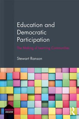 Education and Democratic Participation: The Making of Learning Communities - Ranson, Stewart