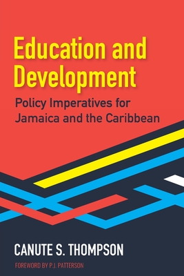 Education and Development: Policy Imperatives for Jamaica and the Caribbean - Thompson, Canute S