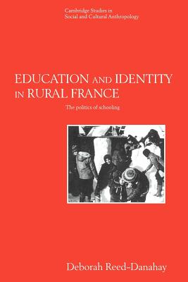 Education and Identity in Rural France: The Politics of Schooling - Reed-Danahay, Deborah