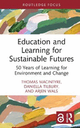 Education and Learning for Sustainable Futures: 50 Years of Learning for Environment and Change