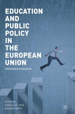 Education and Public Policy in the European Union: Crossing Boundaries - St John, Sarah K (Editor), and Murphy, Mark (Editor)