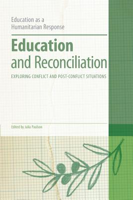 Education and Reconciliation: Exploring Conflict and Post-Conflict Situations - Paulson, Julia (Editor), and Brock, Colin, Dr. (Series edited by)
