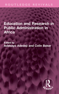 Education and Research in Public Administration in Africa - Adedeji, Adebayo (Editor), and Baker, Colin (Editor)