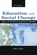 Education and Social Change: Themes in the History of American Schooling, Second Edition - Rury, John L