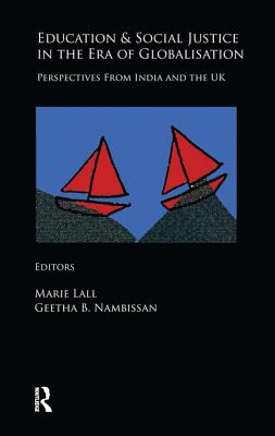 Education and Social Justice in the Era of Globalisation: Perspectives from India and the UK - Lall, Marie (Editor), and Nambissan, Geetha B. (Editor)