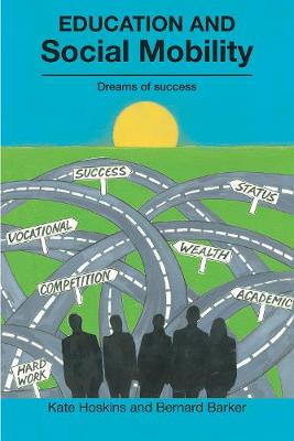 Education and Social Mobility: Dreams of success - Hoskins, Kate, and Barker, Bernard