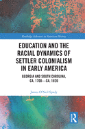 Education and the Racial Dynamics of Settler Colonialism in Early America: Georgia and South Carolina, ca. 1700-ca. 1820