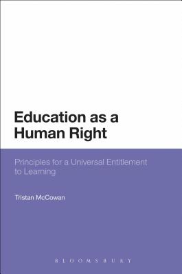 Education as a Human Right: Principles for a Universal Entitlement to Learning - McCowan, Tristan, Dr.