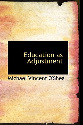 Education as Adjustment - O'Shea, Michael Vincent