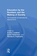 Education by the Numbers and the Making of Society: The Expertise of International Assessments