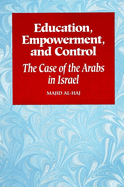 Education, Empowerment, and Control: The Case of the Arabs in Israel