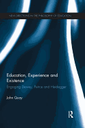 Education, Experience and Existence: Engaging Dewey, Peirce and Heidegger