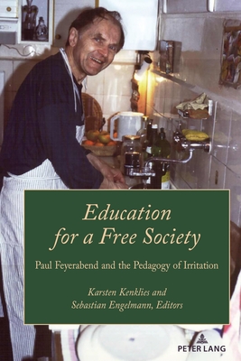 Education for a Free Society: Paul Feyerabend and the Pedagogy of Irritation - Kenklies, Karsten (Editor), and Friesen, Norm (Series edited by), and ENGELMANN, SEBASTIAN (Editor)