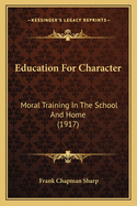 Education For Character: Moral Training In The School And Home (1917)