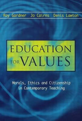 Education for Values: Morals, Ethics and Citizenship in Contemporary Teaching - Cairns Jo (Editor), and Gardner Roy (All of Institute of Education University of London) (Editor), and Lawton Denis (Editor)