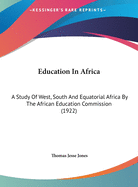 Education in Africa: A Study of West, South and Equatorial Africa by the African Education Commission (1922)