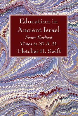 Education in Ancient Israel - Swift, Fletcher H