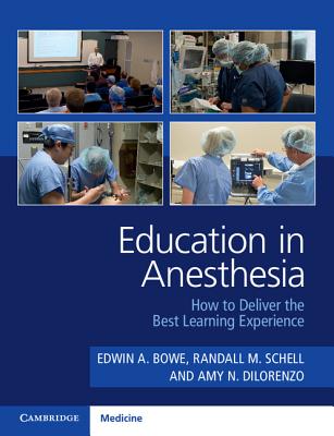 Education in Anesthesia: How to Deliver the Best Learning Experience - Bowe, Edwin A. (Editor), and Schell, Randall M. (Editor), and DiLorenzo, Amy N. (Editor)