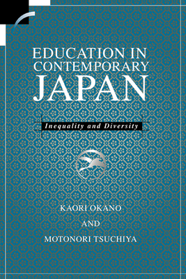 Education in Contemporary Japan: Inequality and Diversity - Okano, Kaori, and Tsuchiya, Motonori