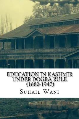 Education in Kashmir Under Dogra Rule (1880-1947) - Wani, Suhail Ahmad