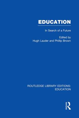 Education: In Search of a Future - Brown, Phillip (Editor), and Lauder, Hugh (Editor)