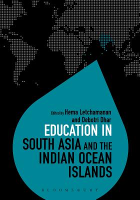 Education in South Asia and the Indian Ocean Islands - Letchamanan, Hema (Editor), and Brock, Colin (Editor), and Dhar, Debotri (Editor)