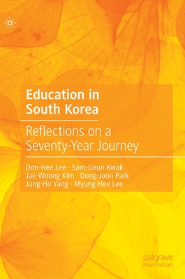 Education in South Korea: Reflections on a Seventy-Year Journey - Lee, Don-Hee, and Kwak, Sam-Geun, and Kim, Jae-Woong