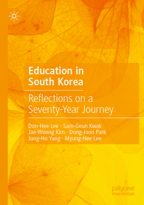 Education in South Korea: Reflections on a Seventy-Year Journey - Lee, Don-Hee, and Kwak, Sam-Geun, and Kim, Jae-Woong