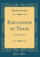 Education in Texas: Source Materials (Classic Reprint)