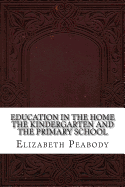 Education in the Home the Kindergarten and the Primary School