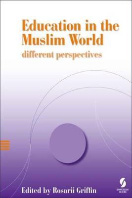 Education in the Muslim World: Different Perspectives - Griffin, Rosarii (Editor)