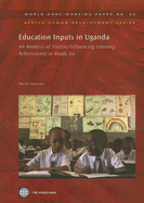 Education Inputs in Uganda: An Analysis of Factors Influencing Learning Achievement in Grade Six