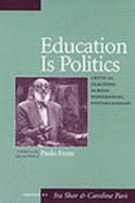 Education Is Politics: Critical Teaching Across Differences, Postsecondary a Tribute to the Life and Work of Paulo Freire