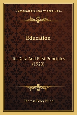 Education: Its Data and First Principles (1920) - Nunn, Thomas Percy