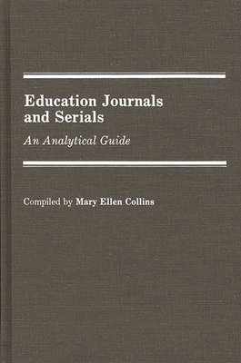 Education Journals and Serials: An Analytical Guide - Collins, Mary Ellen, and Kennedy Collins, Mary