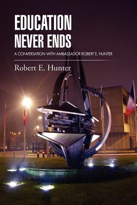 Education Never Ends: A Conversation with Ambassador Robert E. Hunter - Hunter, Robert E, Ambassador