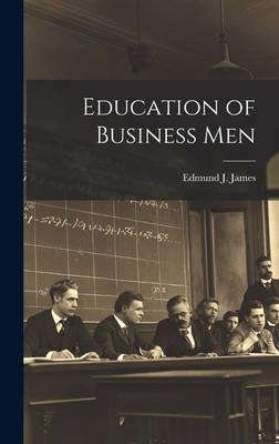 Education of Business Men - James, Edmund J