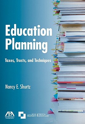 Education Planning: Taxes, Trusts, and Techniques - Shurtz, Nancy E