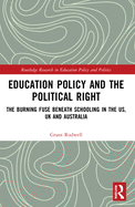 Education Policy and the Political Right: The Burning Fuse Beneath Schooling in the Us, UK and Australia