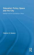 Education Policy, Space and the City: Markets and the (In)visibility of Race