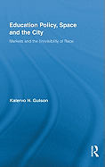 Education Policy, Space and the City: Markets and the (In)Visibility of Race