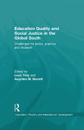 Education Quality and Social Justice in the Global South: Challenges for Policy, Practice and Research