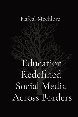 Education Redefined Social Media Across Borders - Mechlore, Rafeal